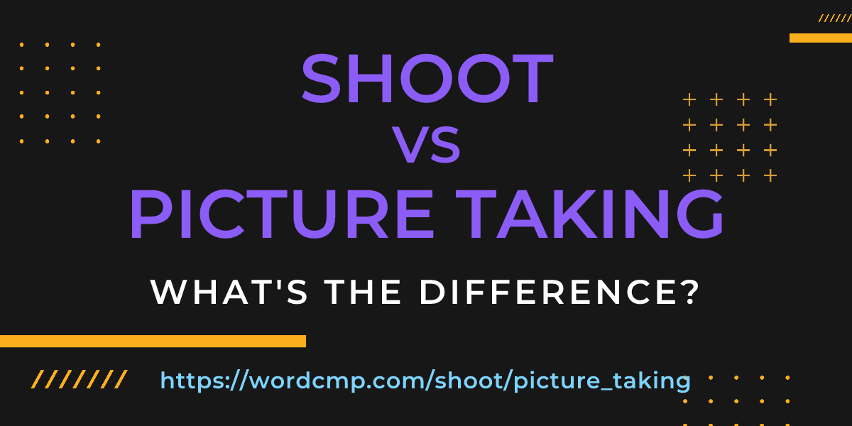 Difference between shoot and picture taking