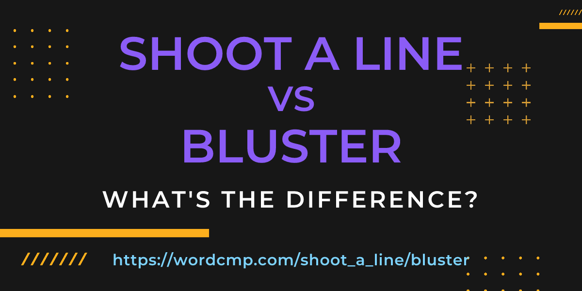 Difference between shoot a line and bluster