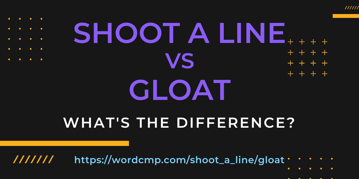 Difference between shoot a line and gloat