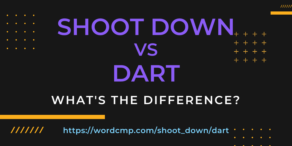 Difference between shoot down and dart