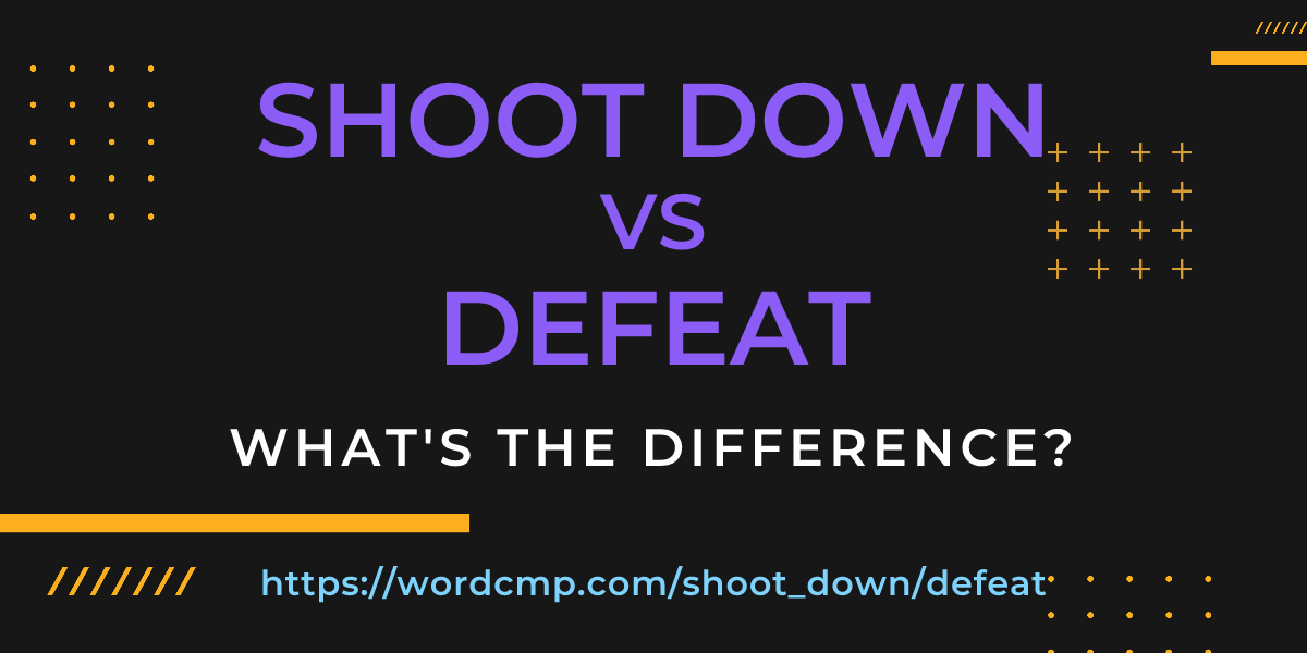 Difference between shoot down and defeat