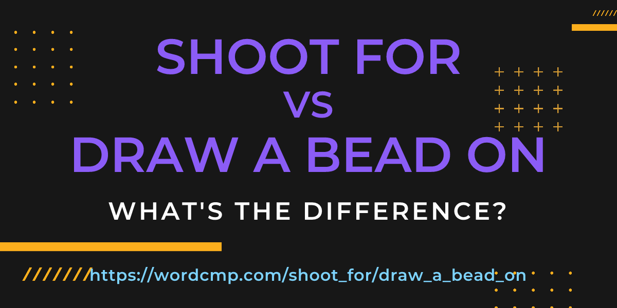 Difference between shoot for and draw a bead on