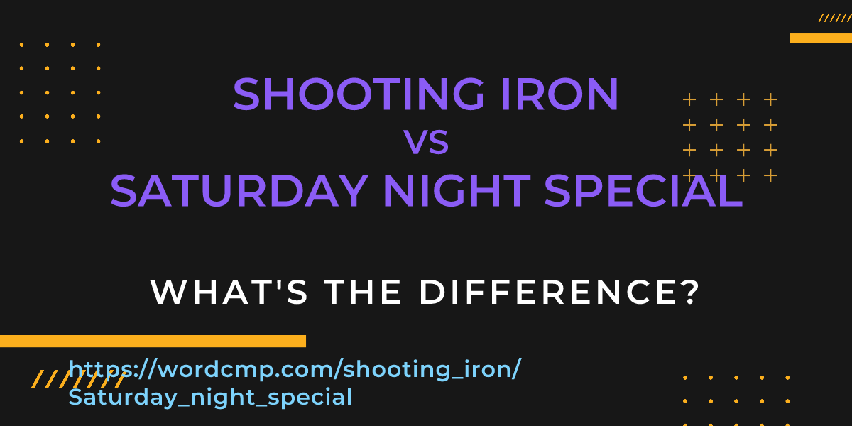 Difference between shooting iron and Saturday night special