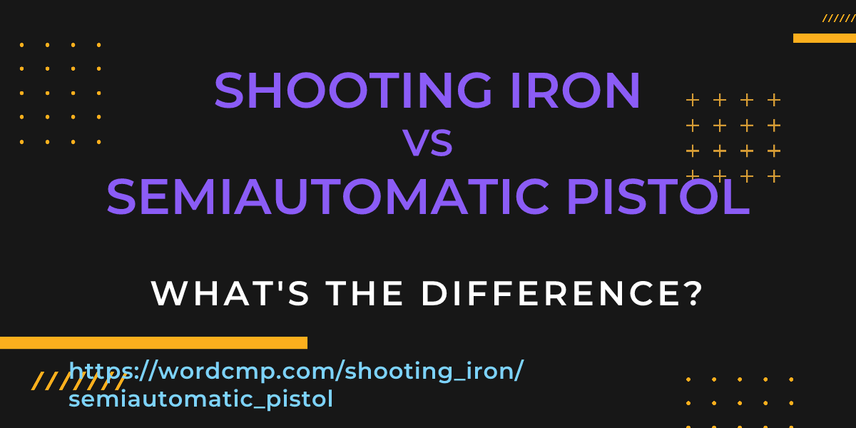 Difference between shooting iron and semiautomatic pistol