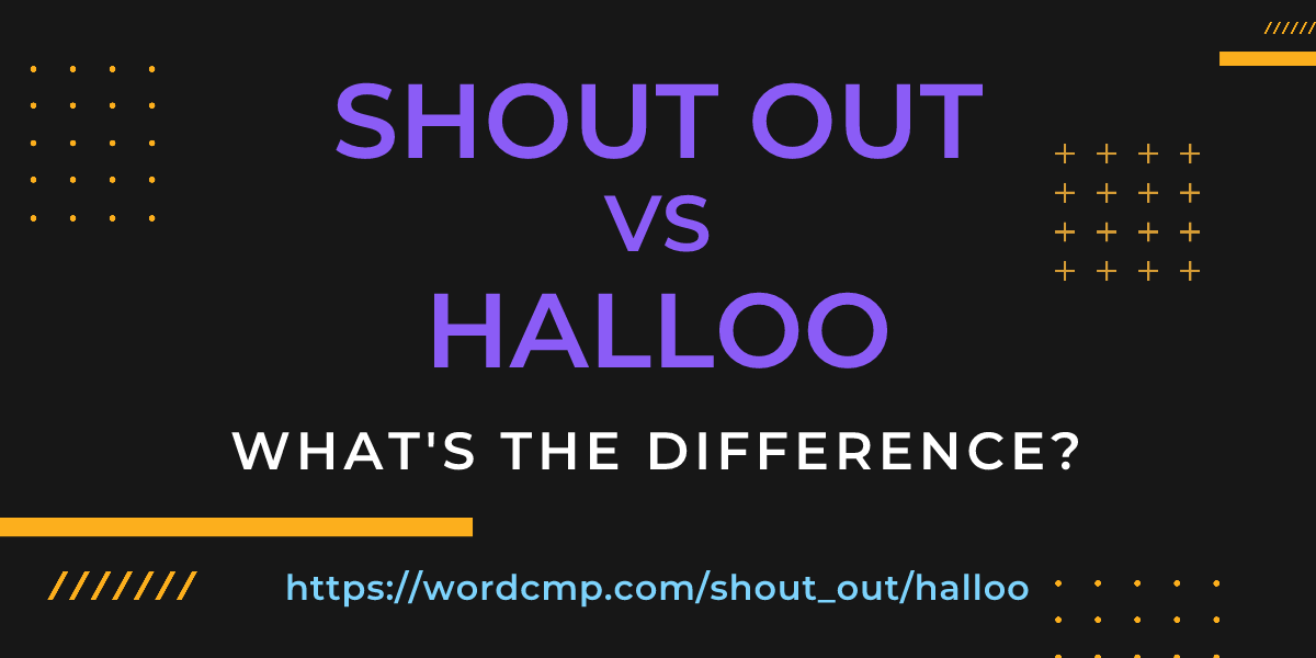 Difference between shout out and halloo