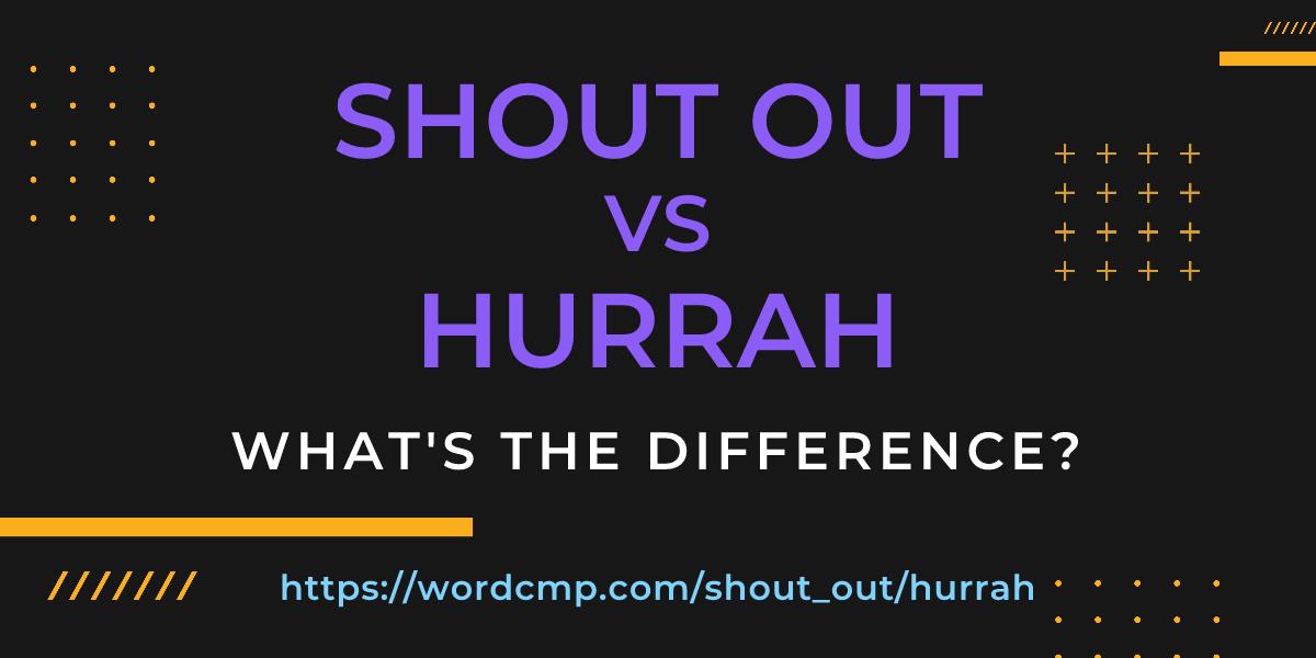 Difference between shout out and hurrah