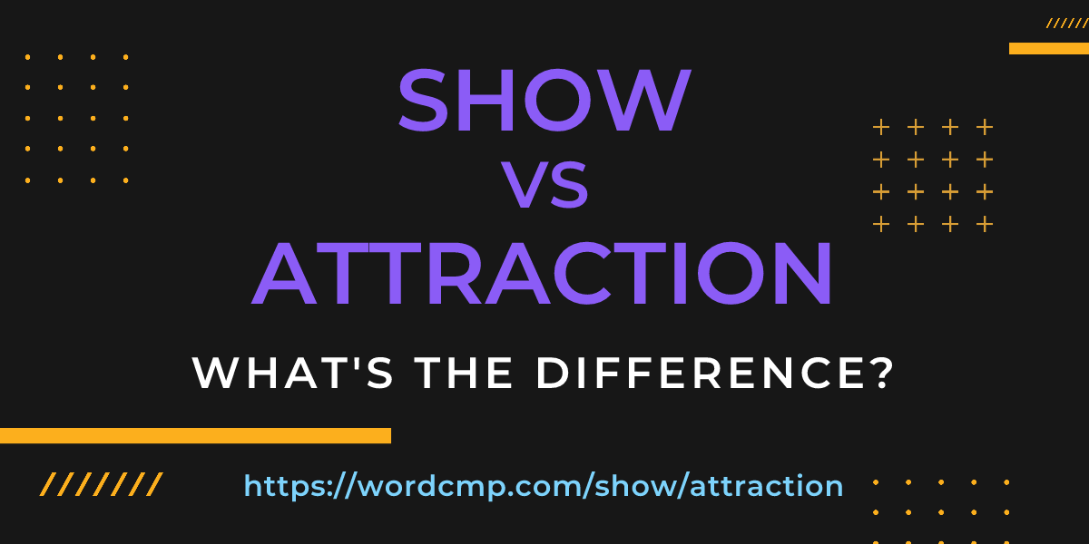 Difference between show and attraction