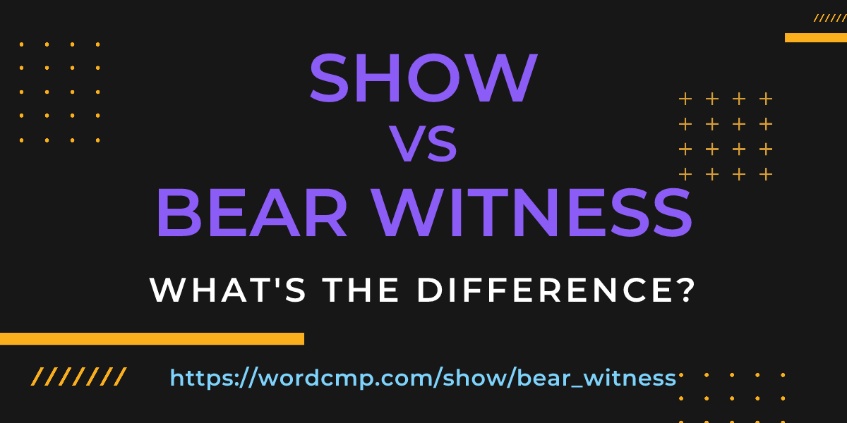 Difference between show and bear witness