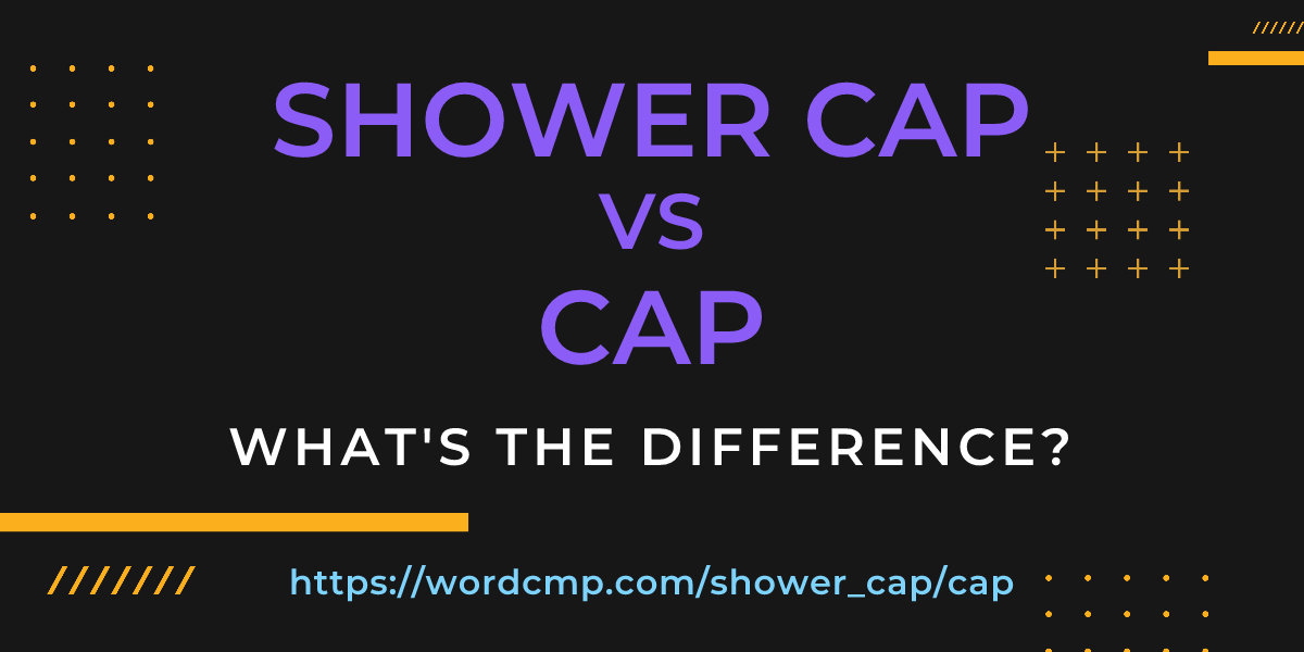 Difference between shower cap and cap