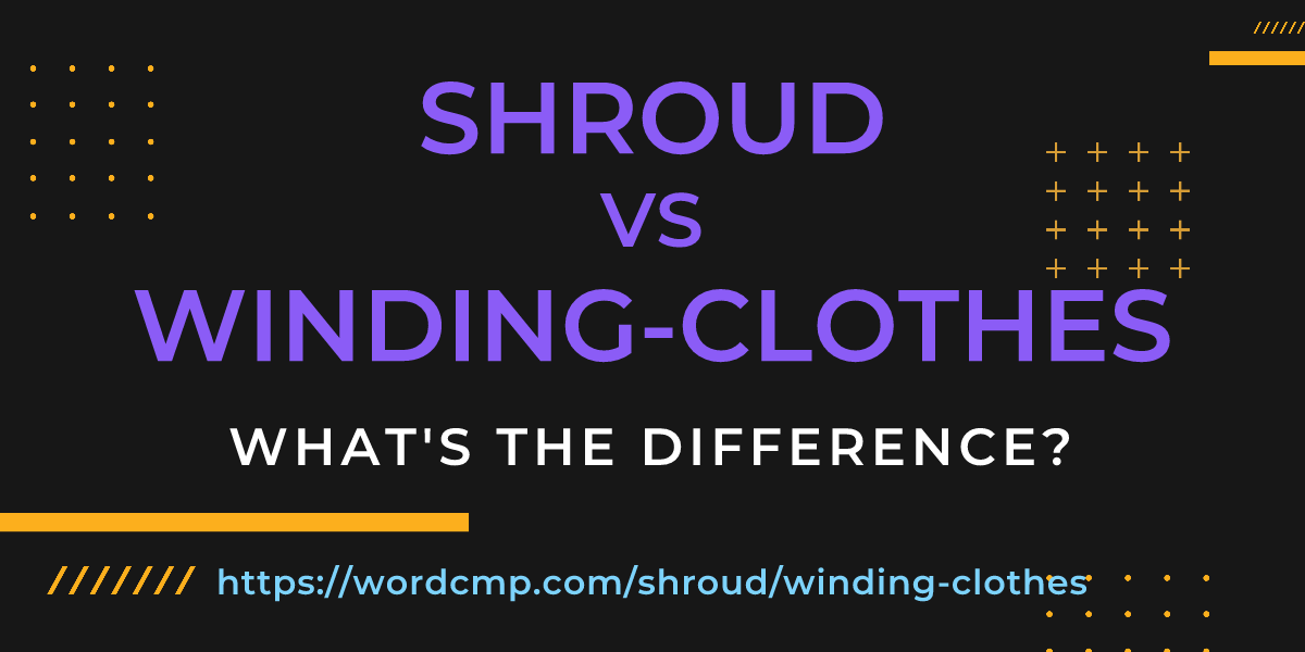 Difference between shroud and winding-clothes