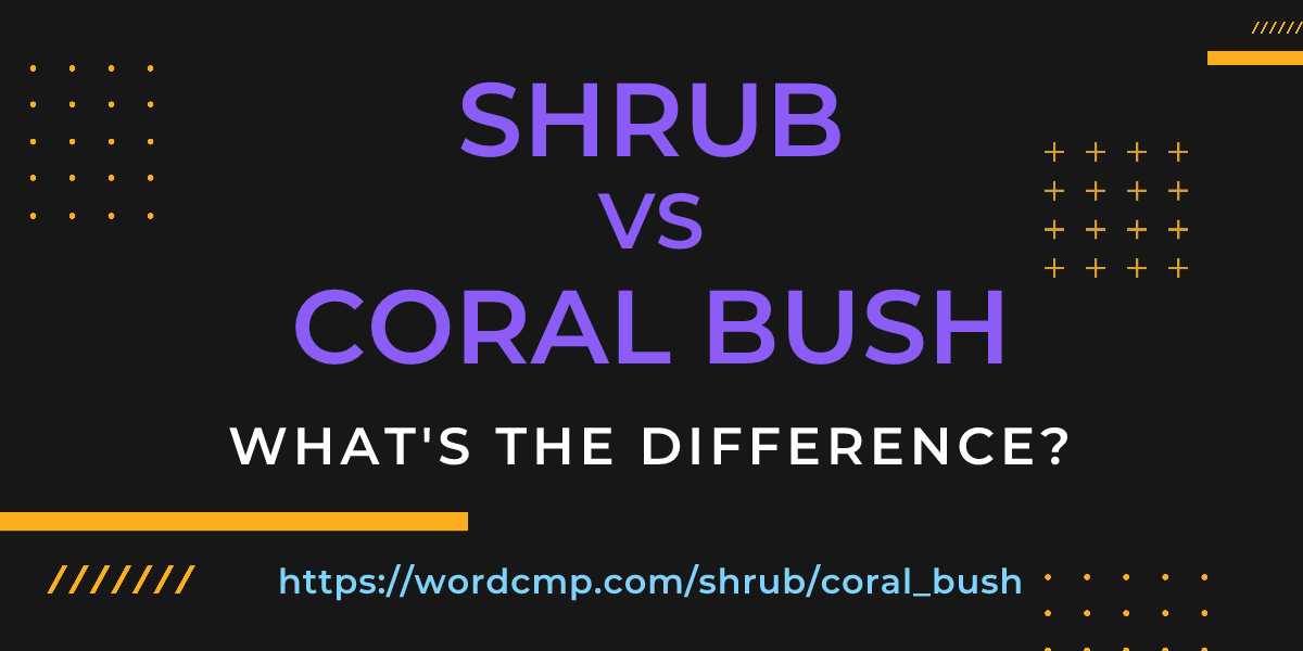 Difference between shrub and coral bush