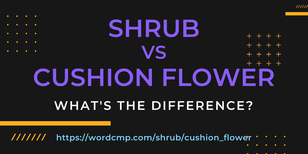 Difference between shrub and cushion flower