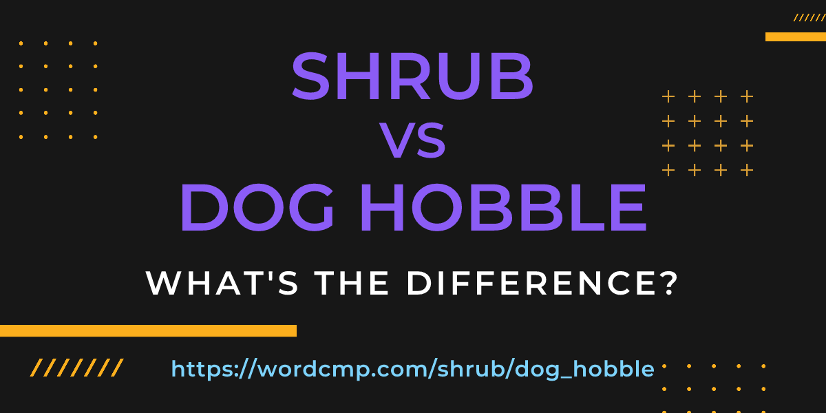 Difference between shrub and dog hobble