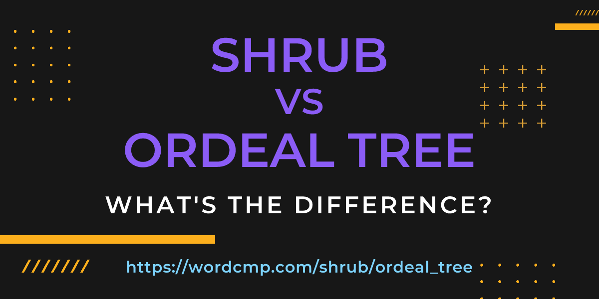 Difference between shrub and ordeal tree