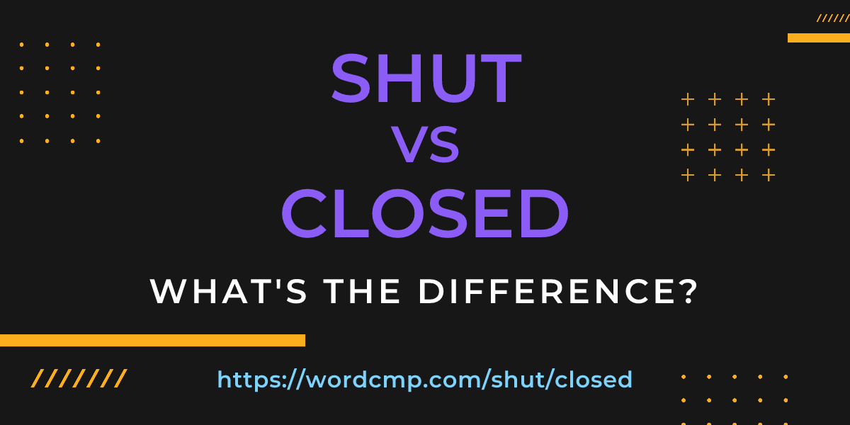 Difference between shut and closed