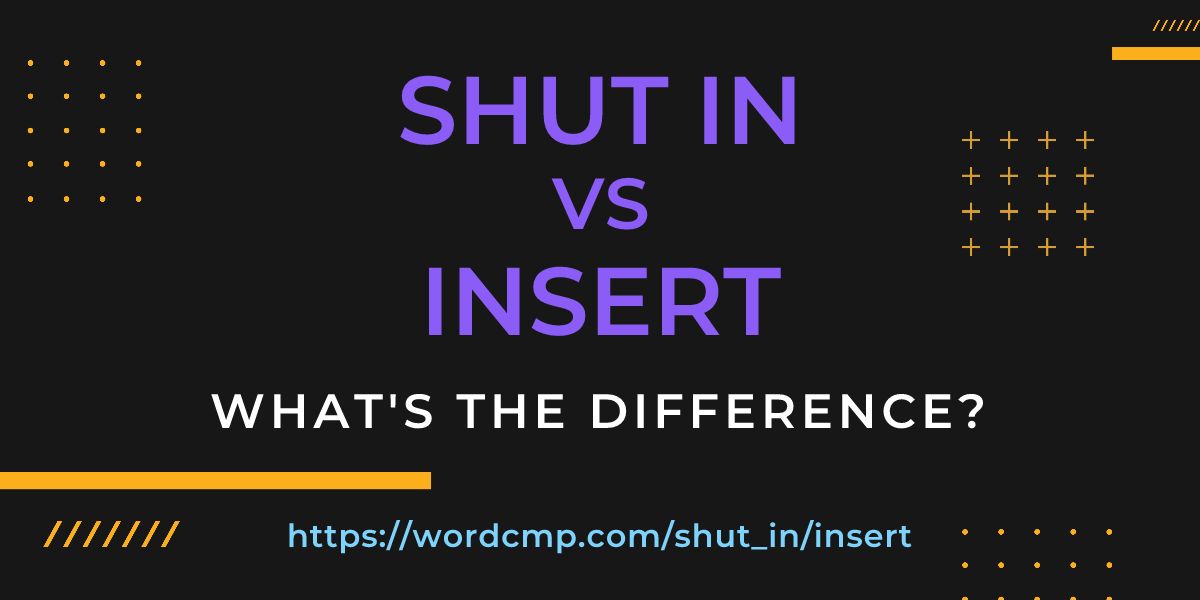 Difference between shut in and insert