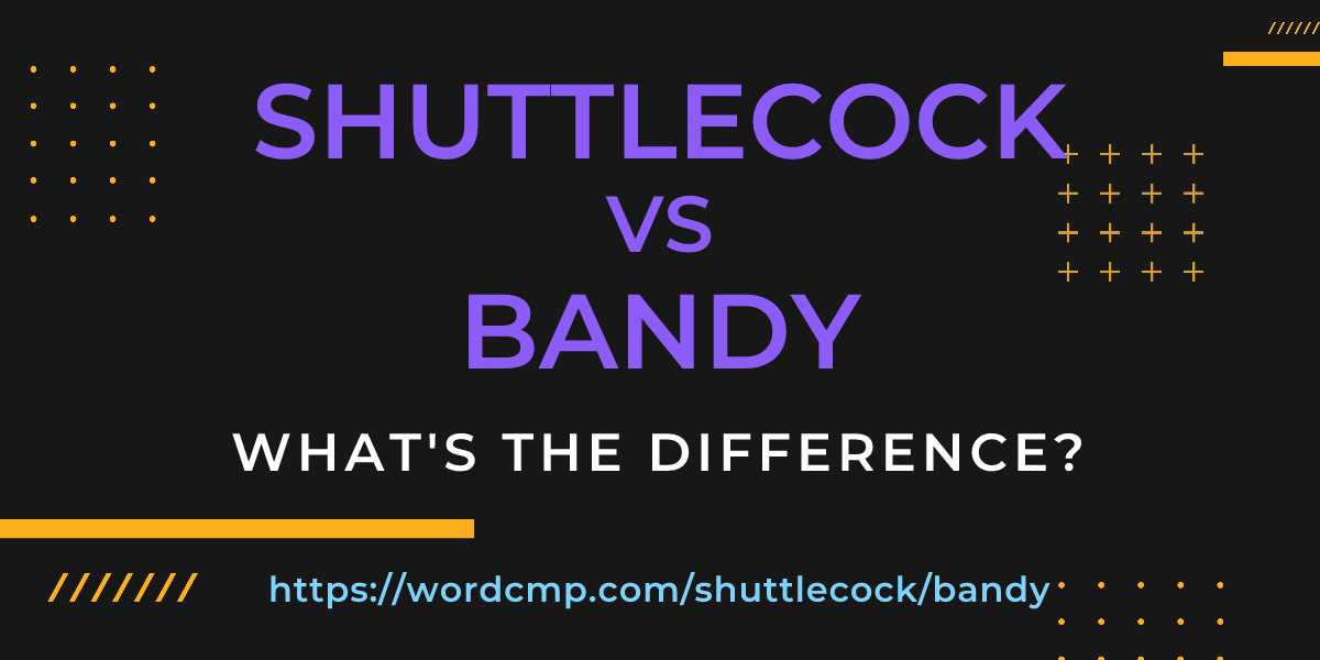Difference between shuttlecock and bandy