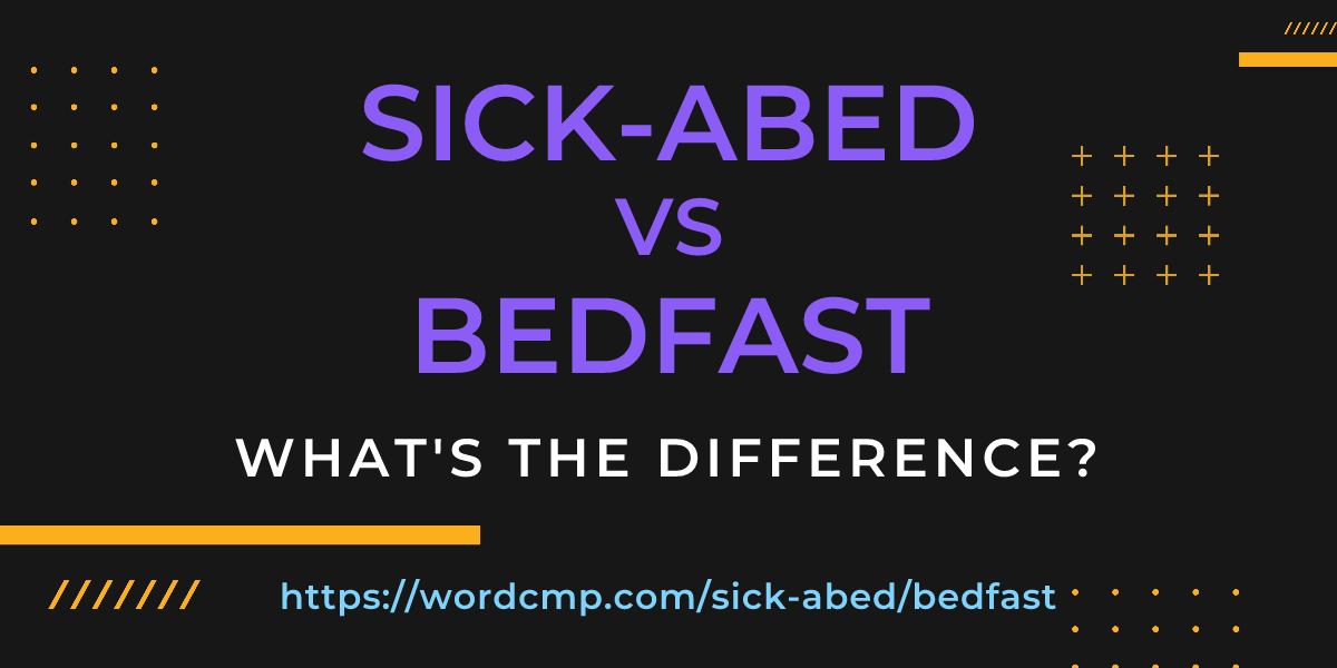 Difference between sick-abed and bedfast