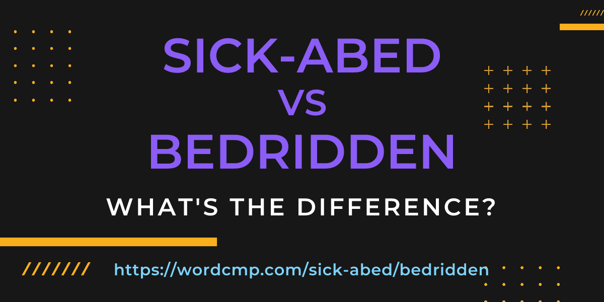 Difference between sick-abed and bedridden