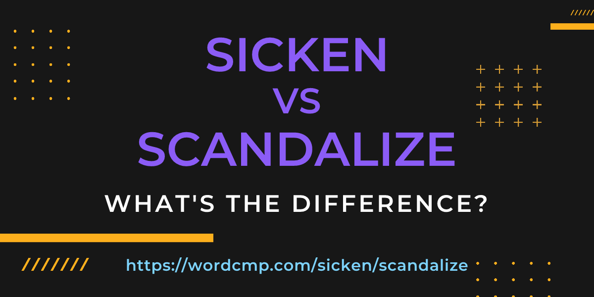 Difference between sicken and scandalize