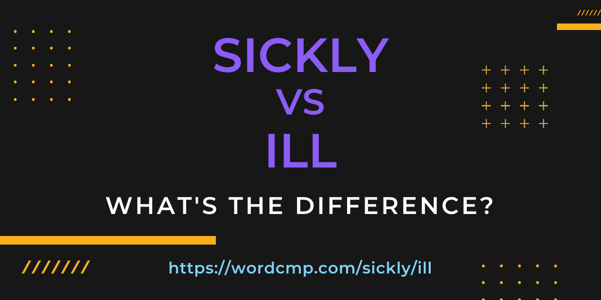 Difference between sickly and ill