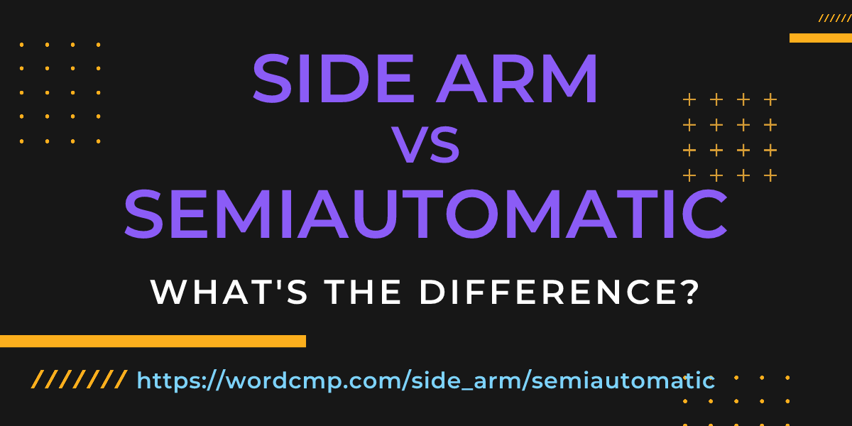 Difference between side arm and semiautomatic