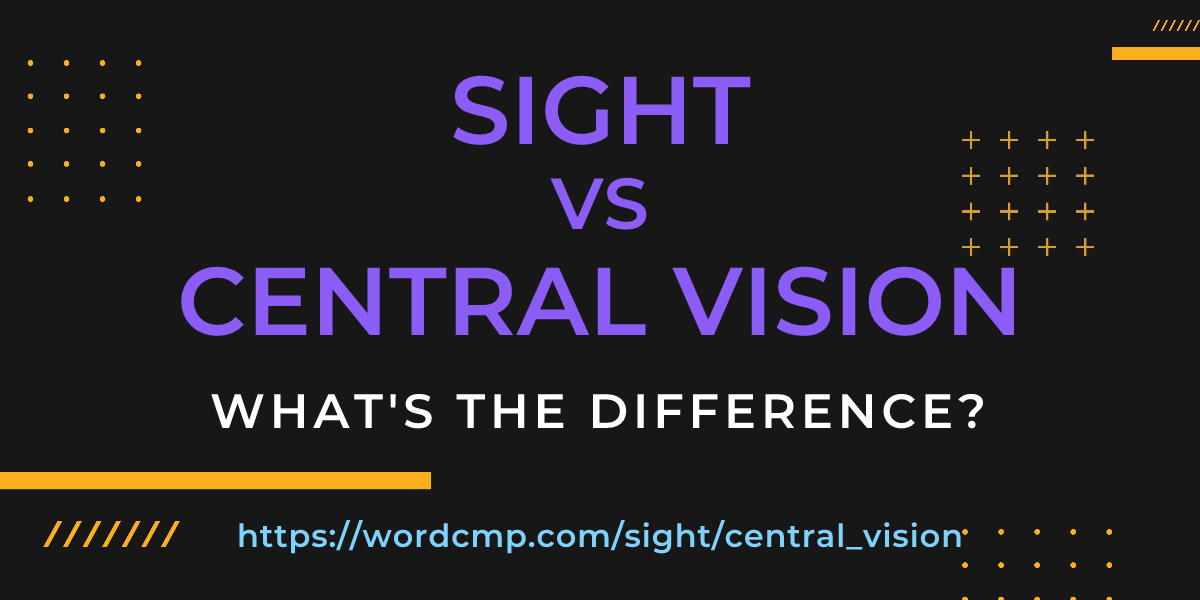 Difference between sight and central vision