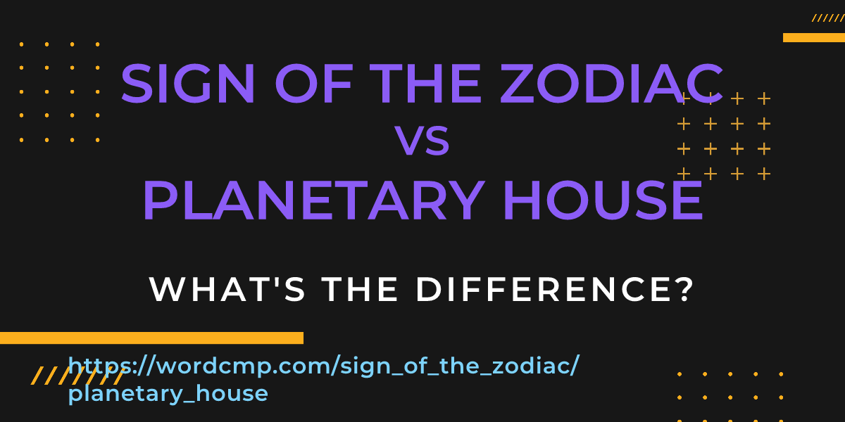 Difference between sign of the zodiac and planetary house