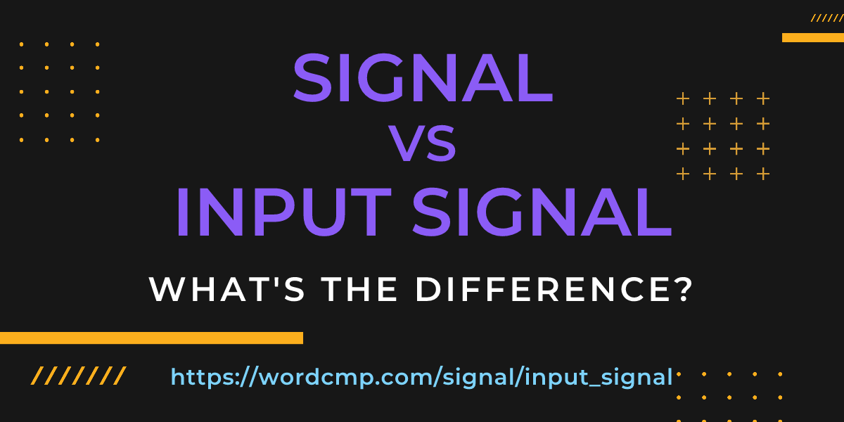 Difference between signal and input signal