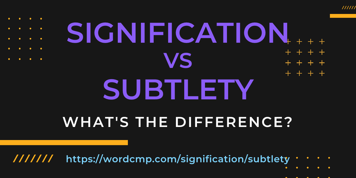 Difference between signification and subtlety