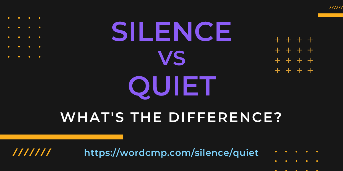 Difference between silence and quiet