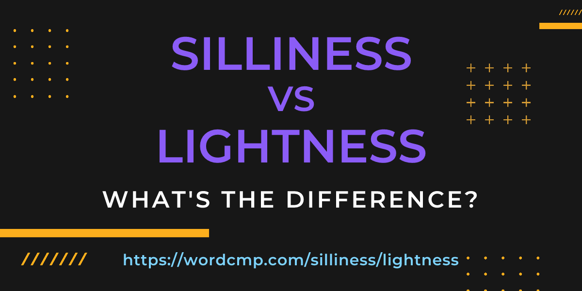 Difference between silliness and lightness