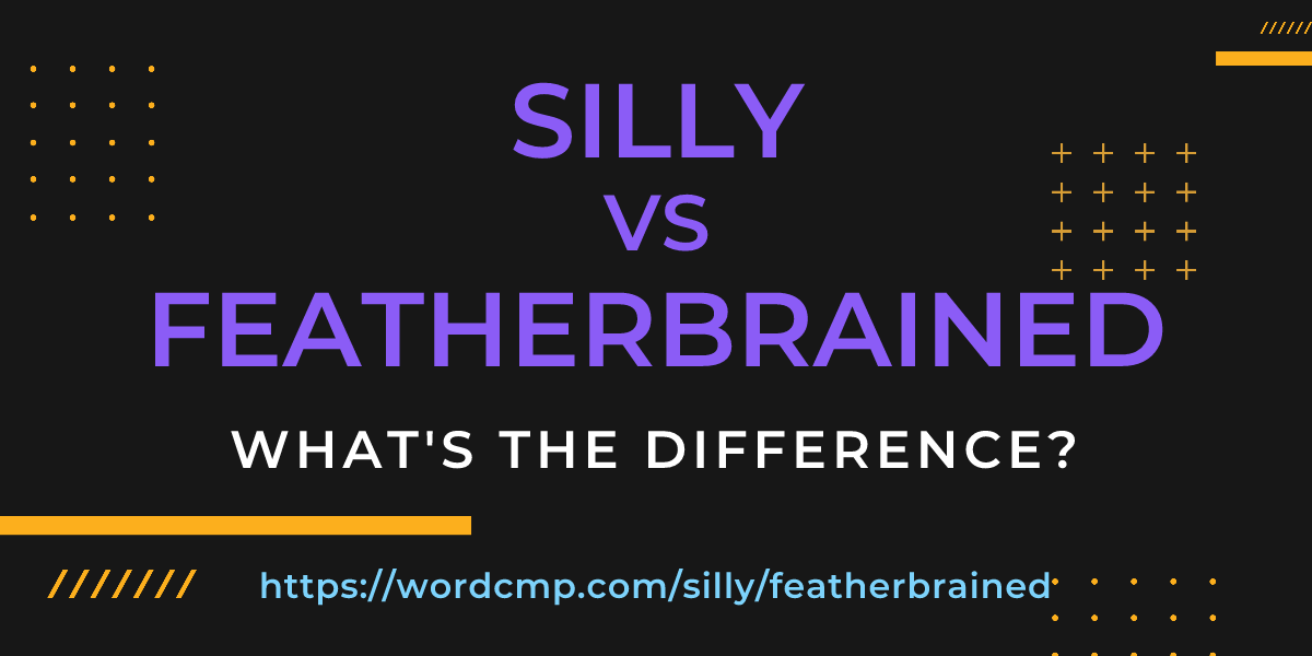 Difference between silly and featherbrained