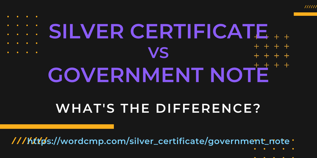 Difference between silver certificate and government note
