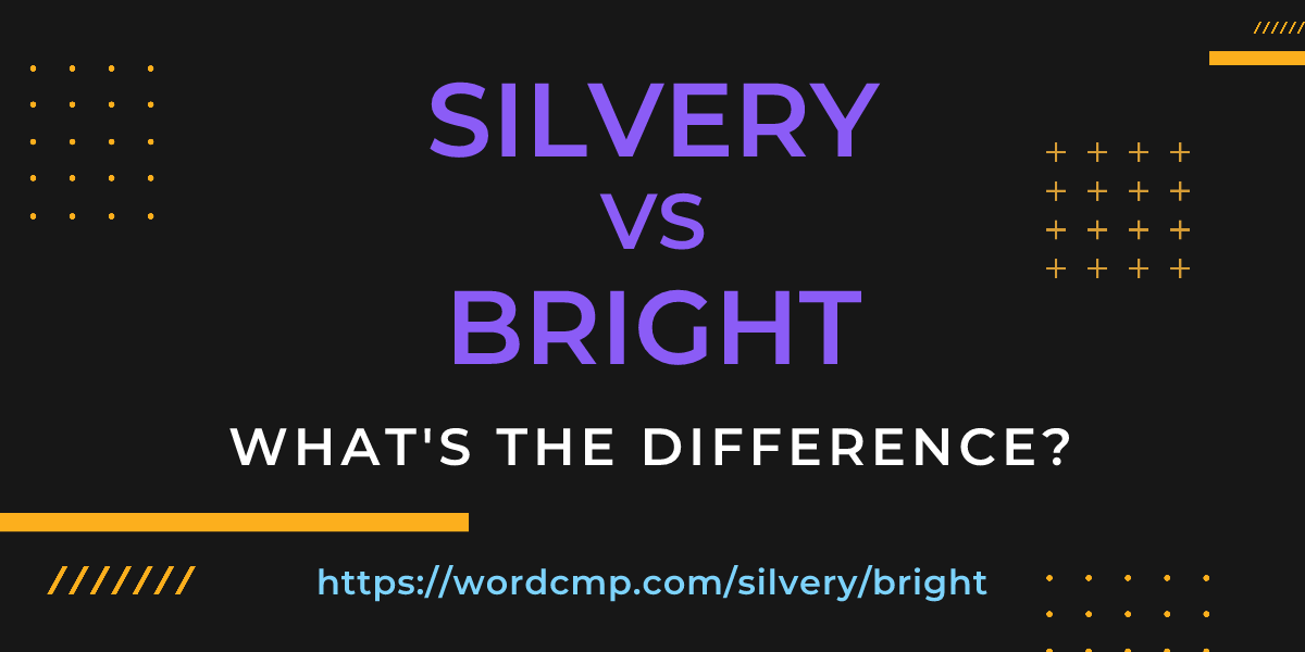 Difference between silvery and bright