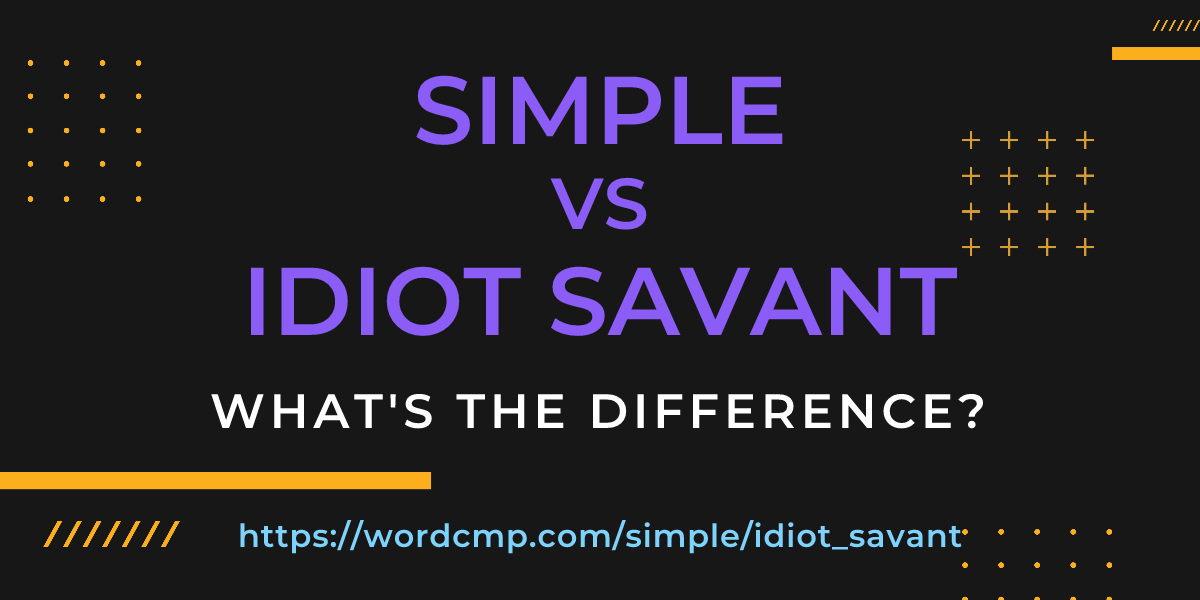 Difference between simple and idiot savant