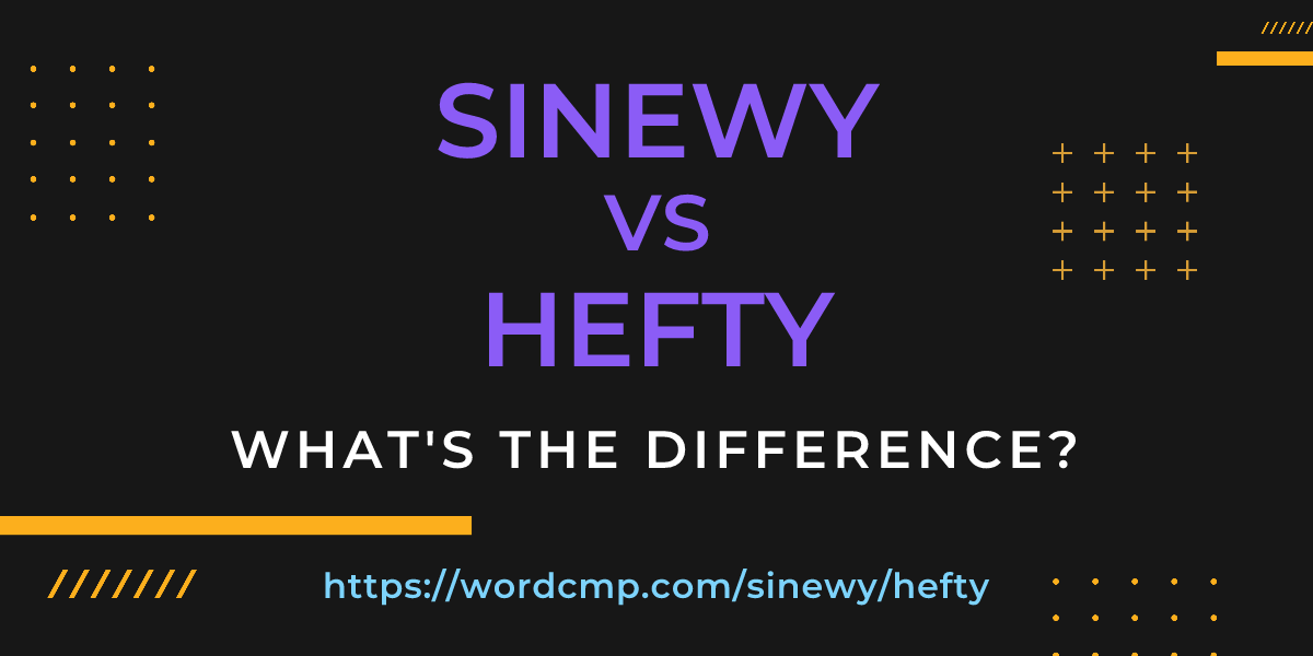 Difference between sinewy and hefty