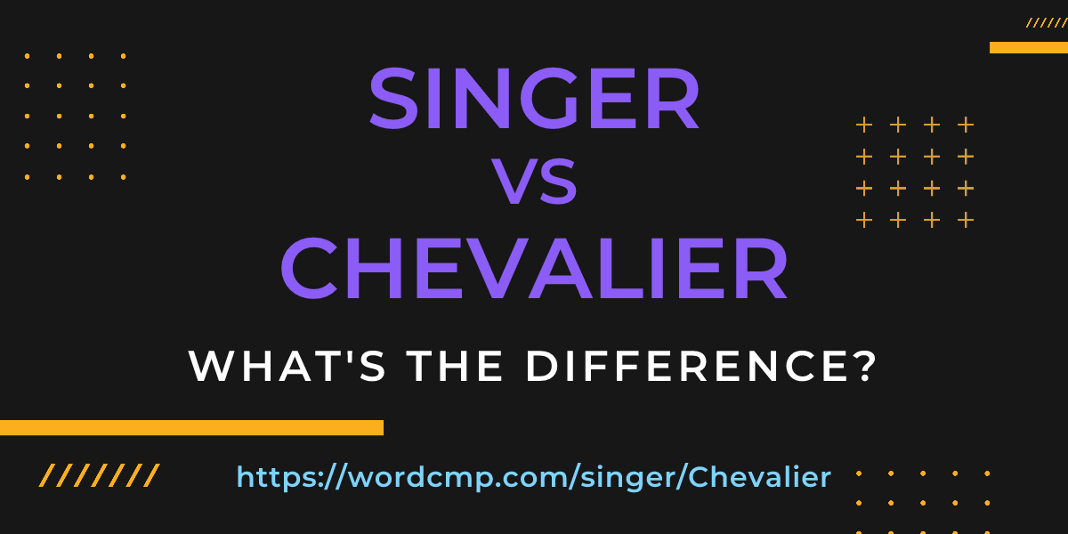 Difference between singer and Chevalier
