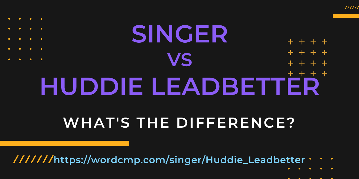 Difference between singer and Huddie Leadbetter