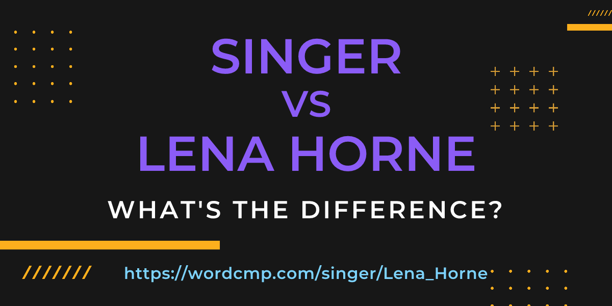 Difference between singer and Lena Horne