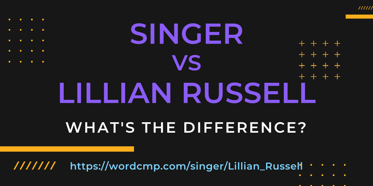 Difference between singer and Lillian Russell