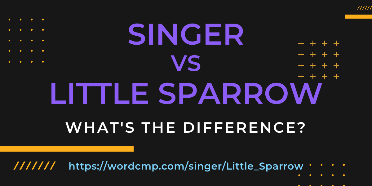 Difference between singer and Little Sparrow