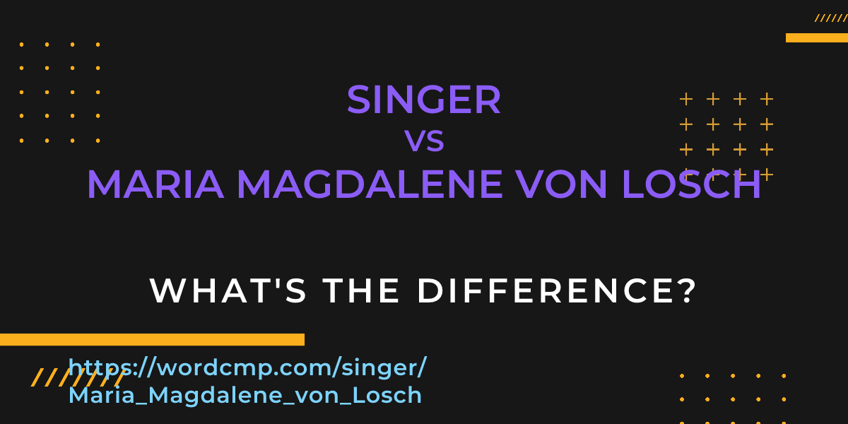 Difference between singer and Maria Magdalene von Losch