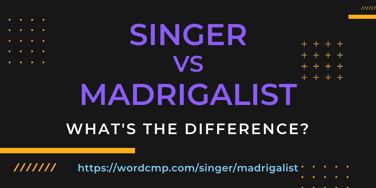 Difference between singer and madrigalist