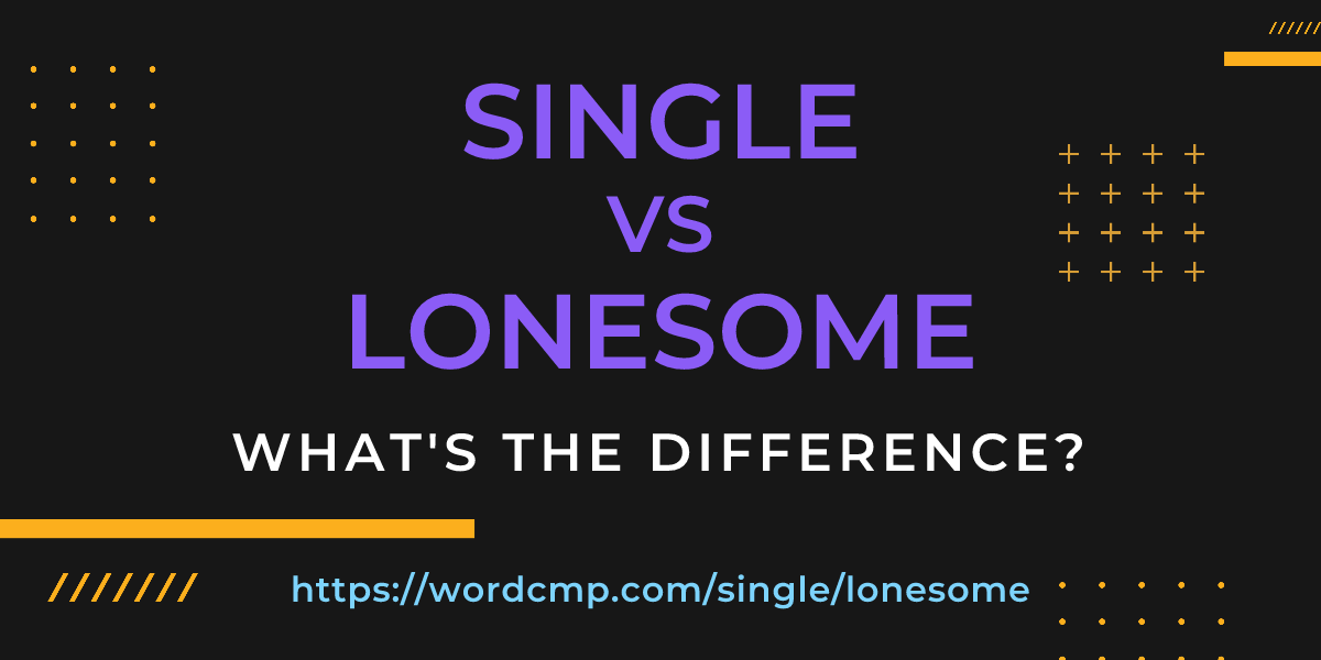 Difference between single and lonesome