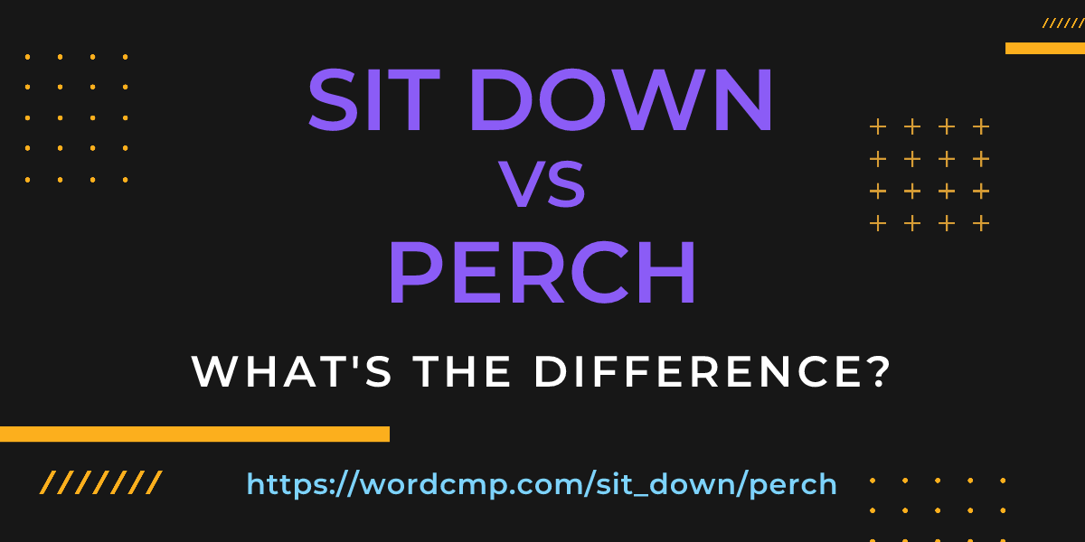 Difference between sit down and perch