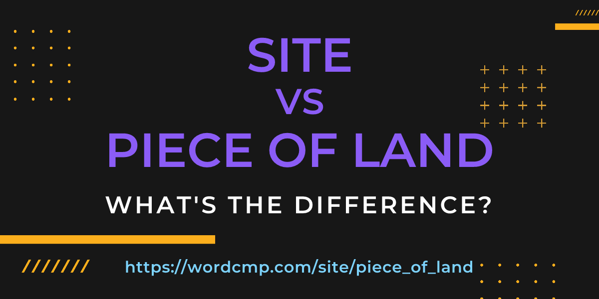Difference between site and piece of land