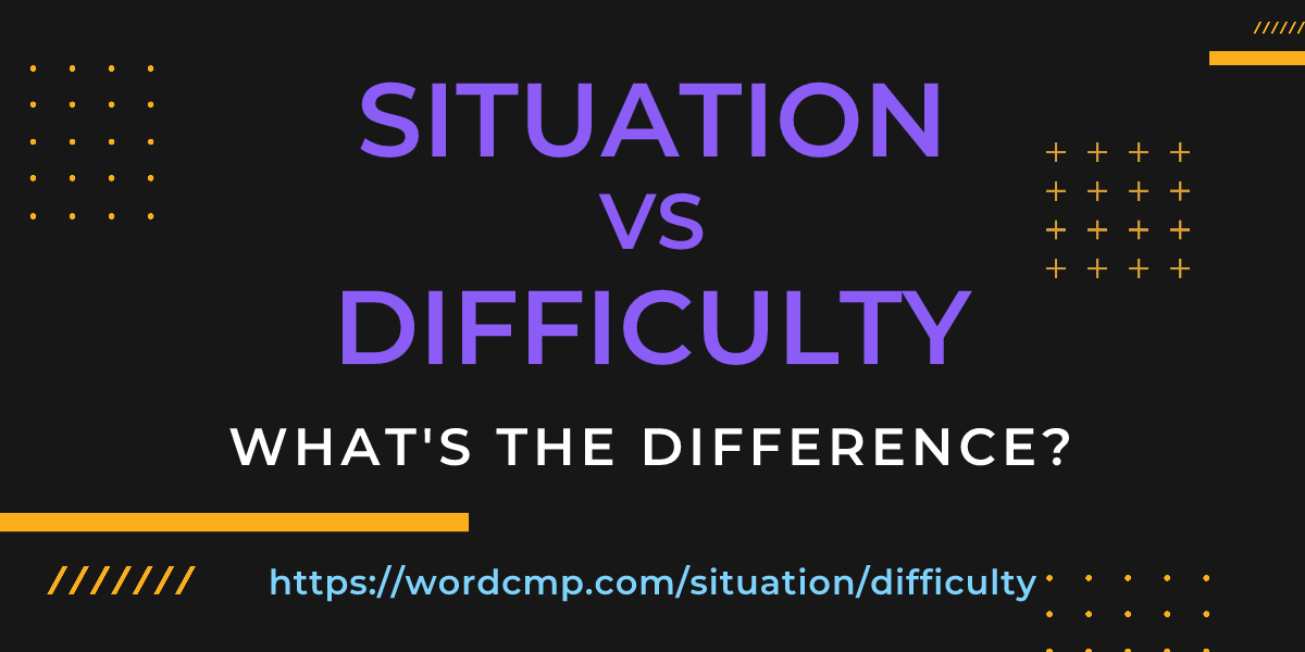 Difference between situation and difficulty