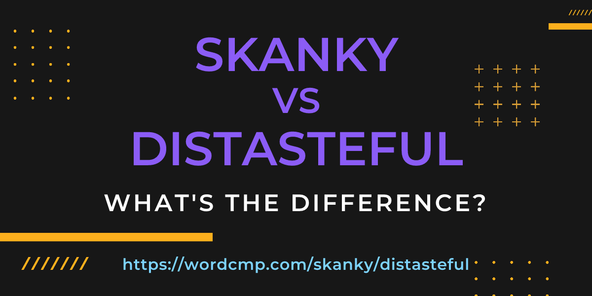 Difference between skanky and distasteful