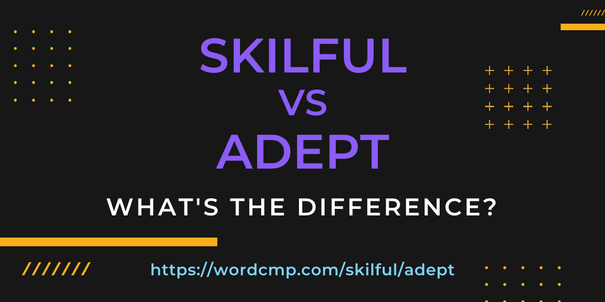 Difference between skilful and adept